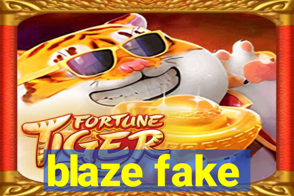 blaze fake